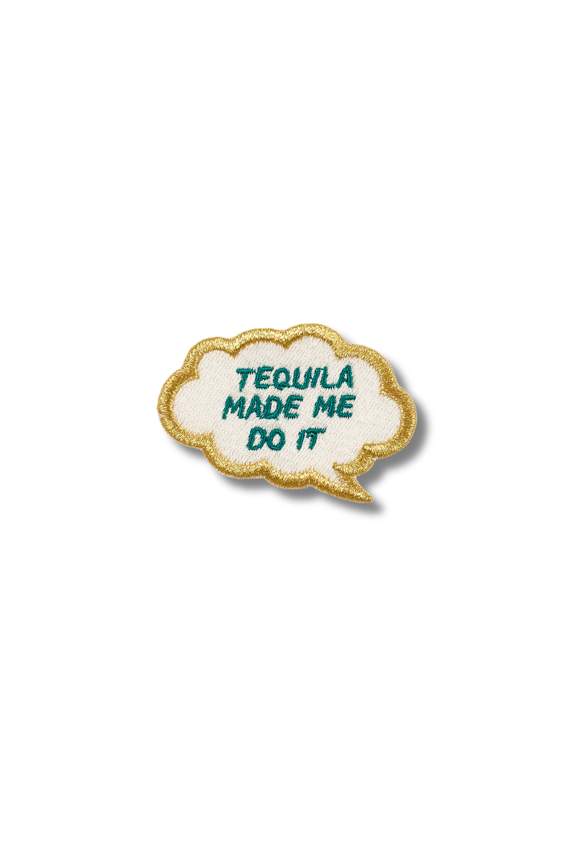 Tequila Made Me Do It- Thought Bubble Patch